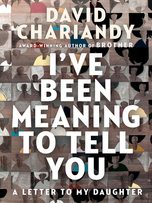 Title details for I've Been Meaning to Tell You by David Chariandy - Wait list